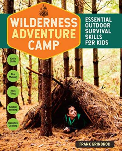 Wilderness Adventure Camp: Essential Outdoor Survival Skills for Kids von Workman Publishing